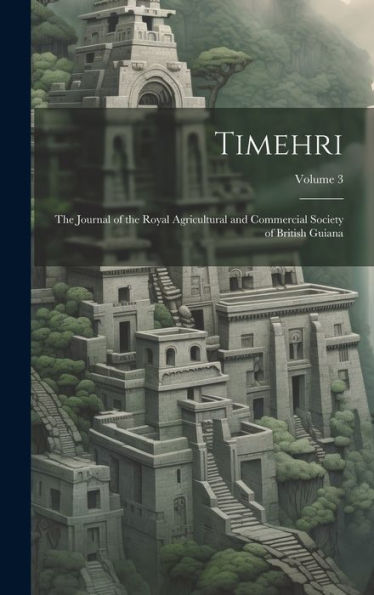 Timehri: The Journal Of The Royal Agricultural And Commercial Society Of British Guiana; Volume 3