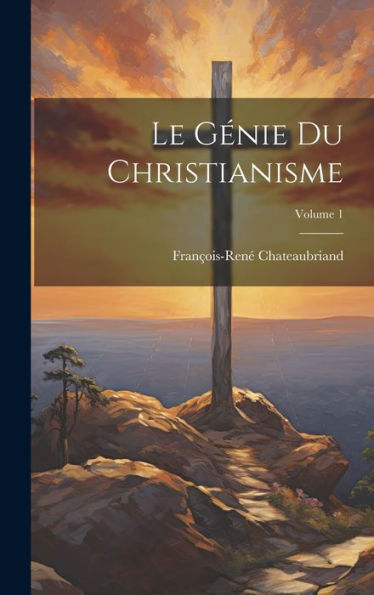 Le Génie Du Christianisme; Volume 1 (French Edition)