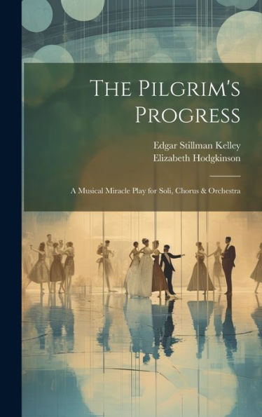 The Pilgrim's Progress: A Musical Miracle Play For Soli, Chorus & Orchestra
