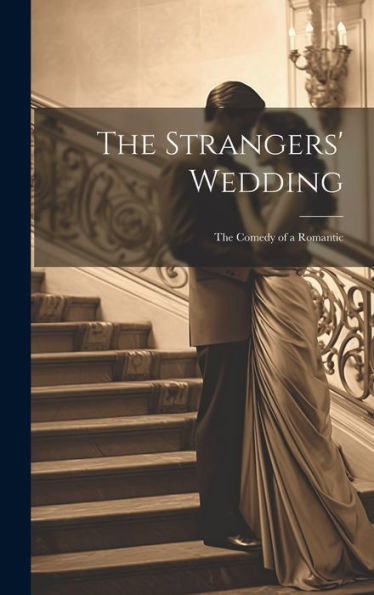 The Strangers' Wedding: The Comedy Of A Romantic