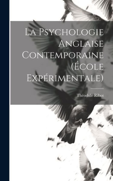La Psychologie Anglaise Contemporaine (École Expérimentale) (French Edition)