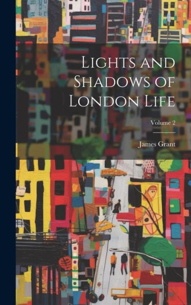 Lights And Shadows Of London Life; Volume 2