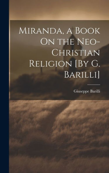 Miranda, A Book On The Neo-Christian Religion [By G. Barilli]