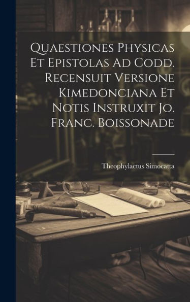 Quaestiones Physicas Et Epistolas Ad Codd. Recensuit Versione Kimedonciana Et Notis Instruxit Jo. Franc. Boissonade (Latin Edition)
