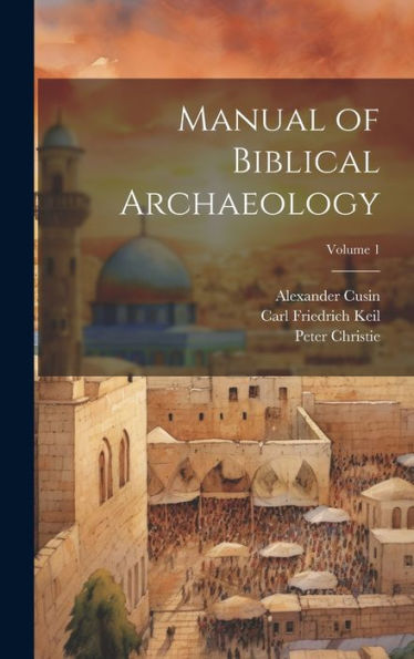Manual Of Biblical Archaeology; Volume 1