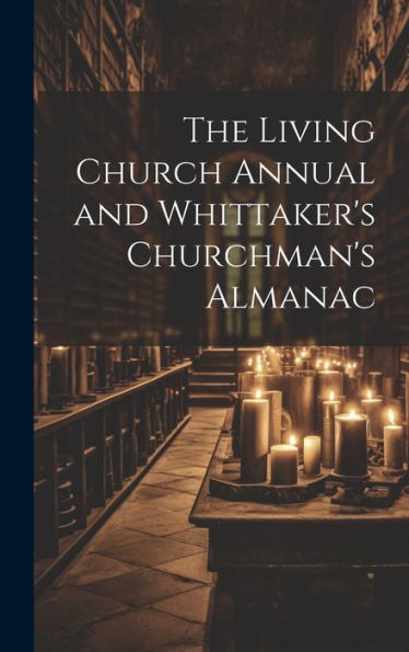 The Living Church Annual And Whittaker's Churchman's Almanac