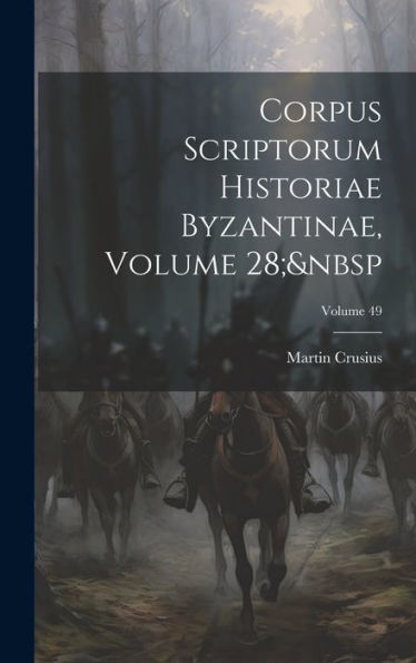 Corpus Scriptorum Historiae Byzantinae, Volume 28; Volume 49 (Latin Edition)