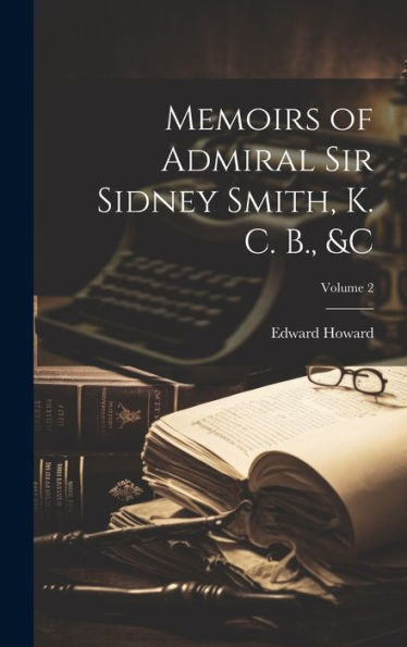 Memoirs Of Admiral Sir Sidney Smith, K. C. B., &C; Volume 2