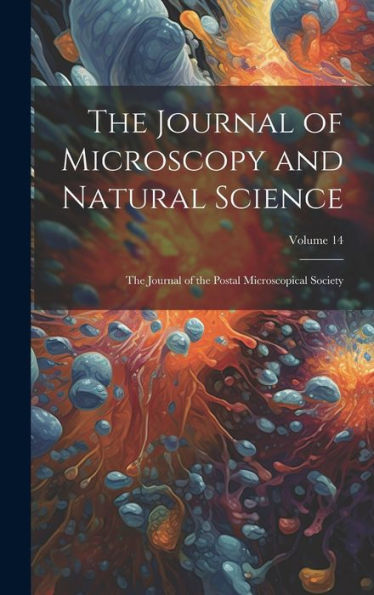 The Journal Of Microscopy And Natural Science: The Journal Of The Postal Microscopical Society; Volume 14