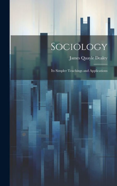 Sociology: Its Simpler Teachings And Applications