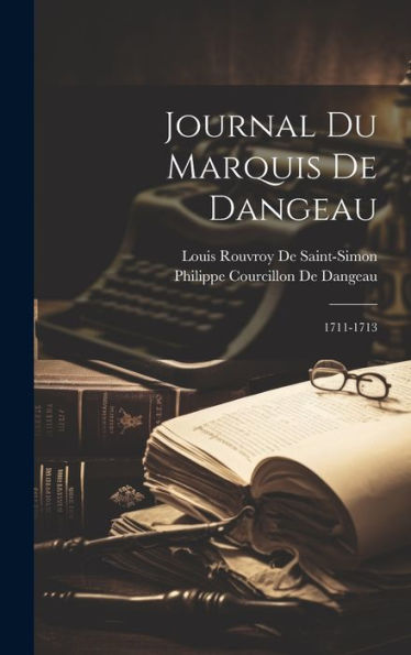 Journal Du Marquis De Dangeau: 1711-1713 (French Edition)
