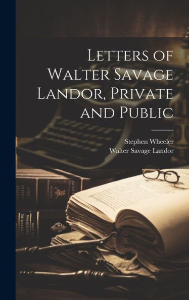 Letters Of Walter Savage Landor, Private And Public