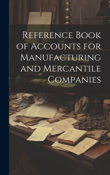Reference Book Of Accounts For Manufacturing And Mercantile Companies