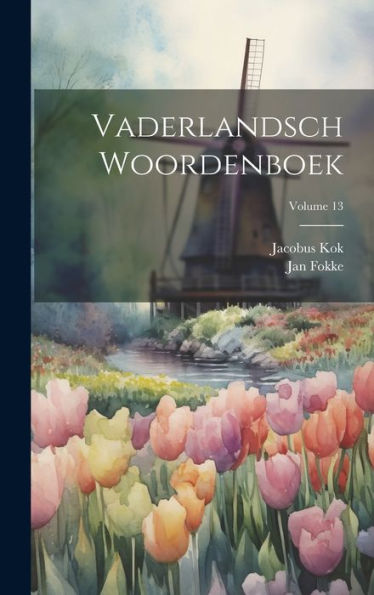 Vaderlandsch Woordenboek; Volume 13 (Dutch Edition)