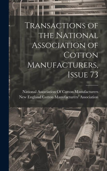 Transactions Of The National Association Of Cotton Manufacturers, Issue 73