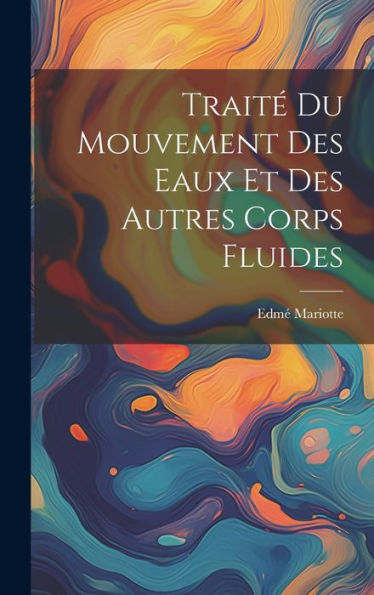 Traité Du Mouvement Des Eaux Et Des Autres Corps Fluides (French Edition)