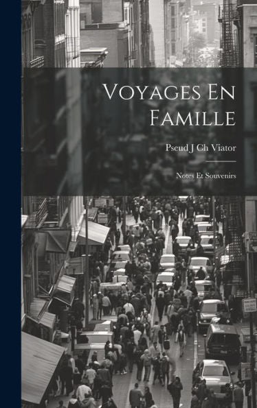 Voyages En Famille: Notes Et Souvenirs (French Edition) - 9781020704949