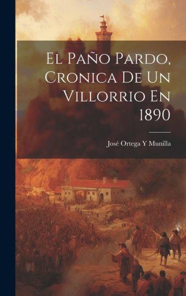 El Paño Pardo, Cronica De Un Villorrio En 1890 (Spanish Edition)