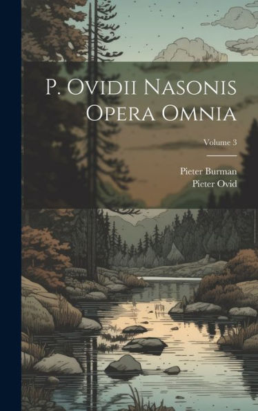 P. Ovidii Nasonis Opera Omnia; Volume 3 (Latin Edition)