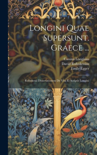 Longini Quae Supersunt. Graece ...: Ruhnkenii Dissertationem De Vita Et Scriptis Longini (Ancient Greek Edition)