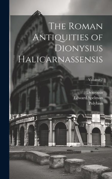 The Roman Antiquities Of Dionysius Halicarnassensis; Volume 2