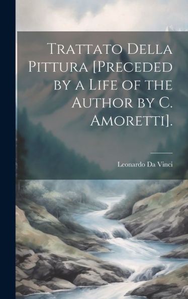 Trattato Della Pittura [Preceded By A Life Of The Author By C. Amoretti]. (Italian Edition)