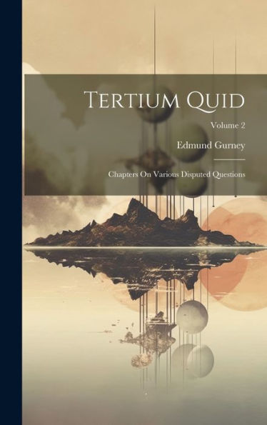 Tertium Quid: Chapters On Various Disputed Questions; Volume 2