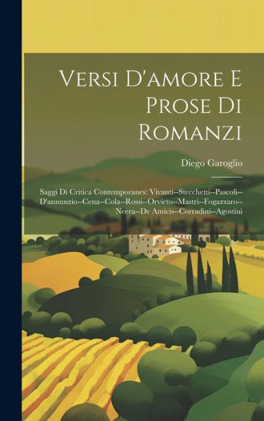 Versi D'Amore E Prose Di Romanzi: Saggi Di Critica Contemporanes: ... Amicis--Corradini--Agostini (Italian Edition)