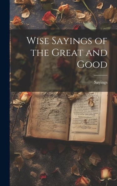 Wise Sayings Of The Great And Good