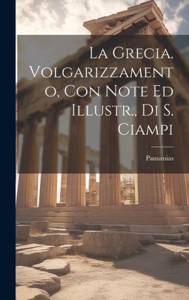 La Grecia. Volgarizzamento, Con Note Ed Illustr., Di S. Ciampi (Italian Edition)
