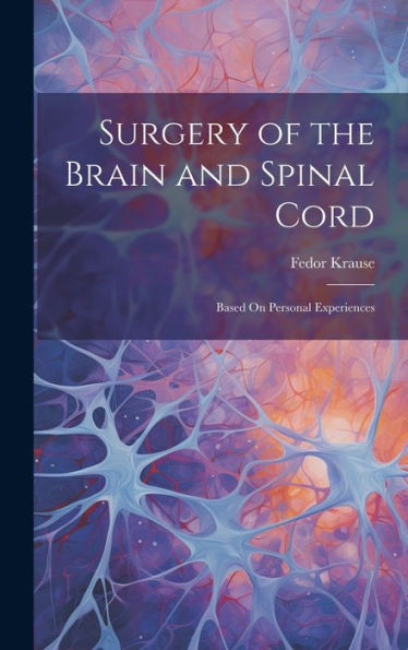 Surgery Of The Brain And Spinal Cord: Based On Personal Experiences