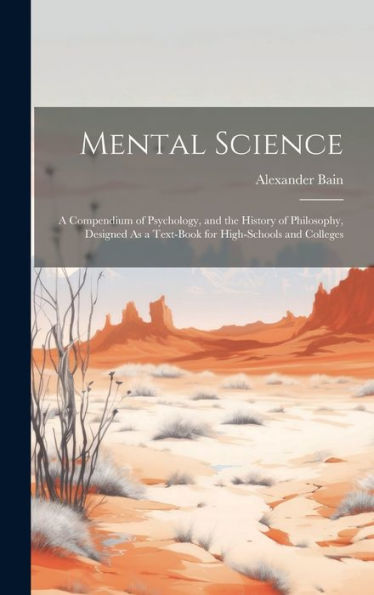 Mental Science: A Compendium Of Psychology, And The History Of Philosophy, Designed As A Text-Book For High-Schools And Colleges