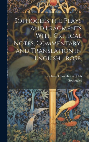 Sophocles The Plays And Fragments With Critical Notes, Commentary, And Translation In English Prose,