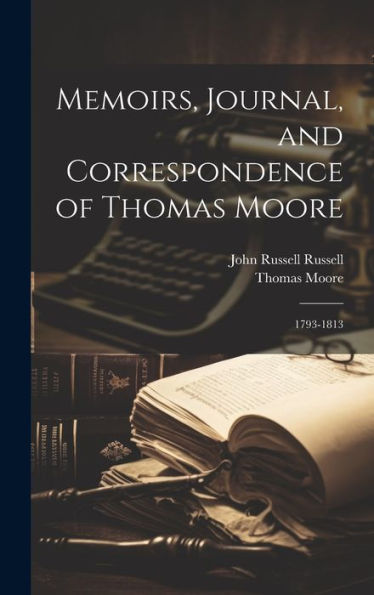 Memoirs, Journal, And Correspondence Of Thomas Moore: 1793-1813
