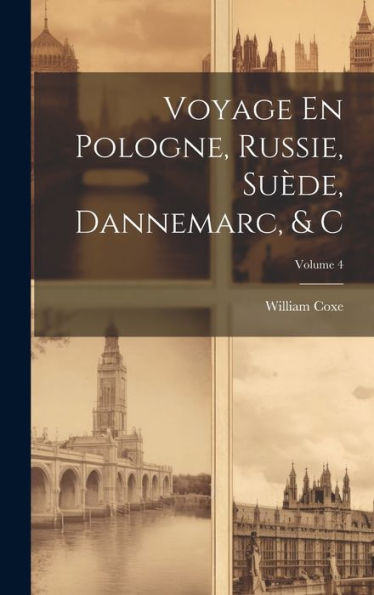 Voyage En Pologne, Russie, Suède, Dannemarc, & C; Volume 4 (French Edition) - 9781020710520