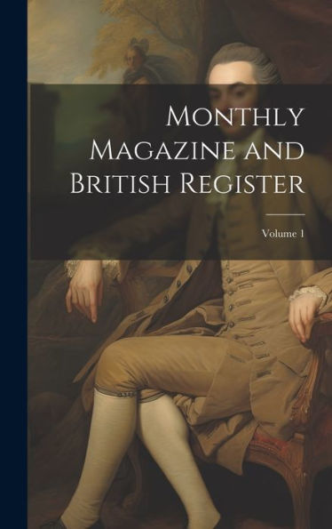 Monthly Magazine And British Register; Volume 1