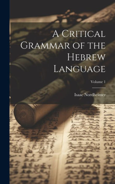 A Critical Grammar Of The Hebrew Language; Volume 1