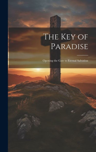 The Key Of Paradise: Opening The Gate To Eternal Salvation