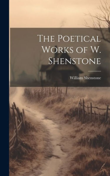 The Poetical Works Of W. Shenstone