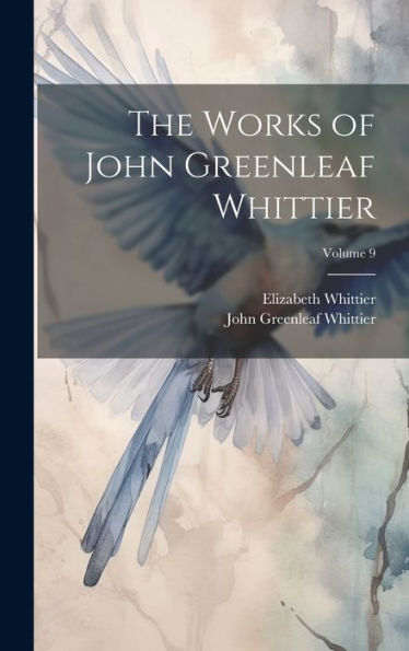 The Works Of John Greenleaf Whittier; Volume 9