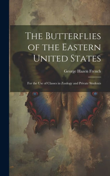The Butterflies Of The Eastern United States: For The Use Of Classes In Zoology And Private Students