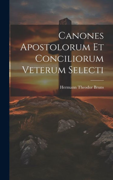 Canones Apostolorum Et Conciliorum Veterum Selecti (Latin Edition)