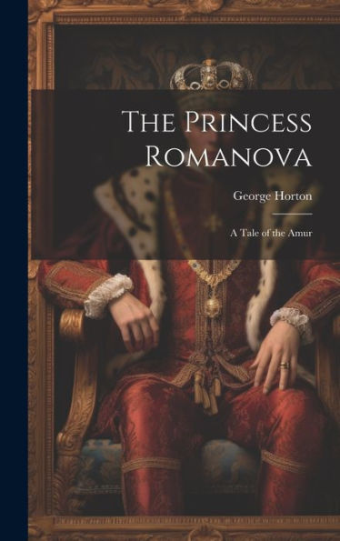 The Princess Romanova: A Tale Of The Amur
