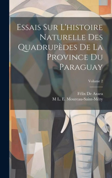 Essais Sur L'Histoire Naturelle Des Quadrupèdes De La Province Du Paraguay; Volume 2 (French Edition) - 9781020714450