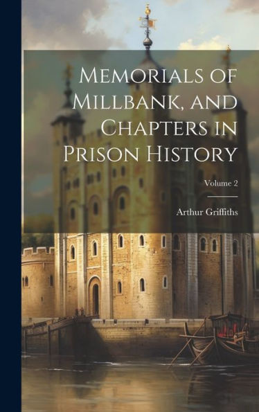 Memorials Of Millbank, And Chapters In Prison History; Volume 2