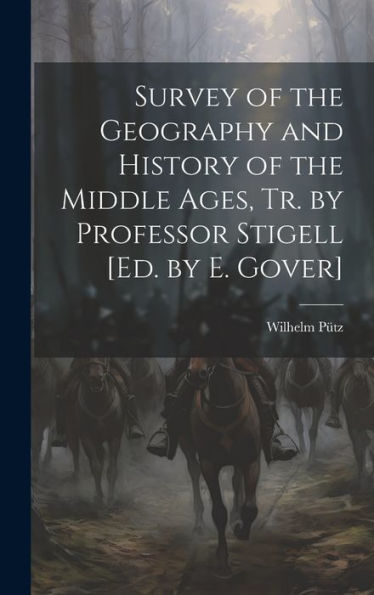 Survey Of The Geography And History Of The Middle Ages, Tr. By Professor Stigell [Ed. By E. Gover]