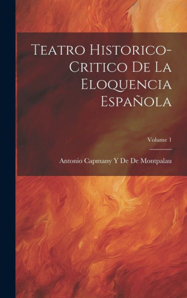 Teatro Historico-Critico De La Eloquencia Española; Volume 1 (Spanish Edition) - 9781020717901
