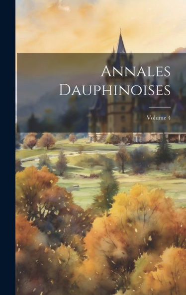 Annales Dauphinoises; Volume 4