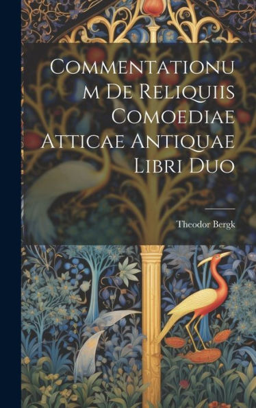 Commentationum De Reliquiis Comoediae Atticae Antiquae Libri Duo (Latin Edition)