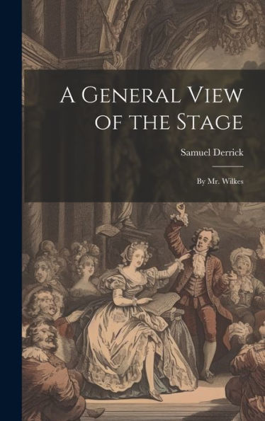 A General View Of The Stage: By Mr. Wilkes
